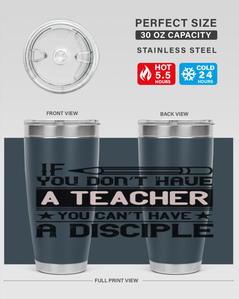 If you don’t have a teacher you can’t have a disciple Style 99#- teacher- tumbler