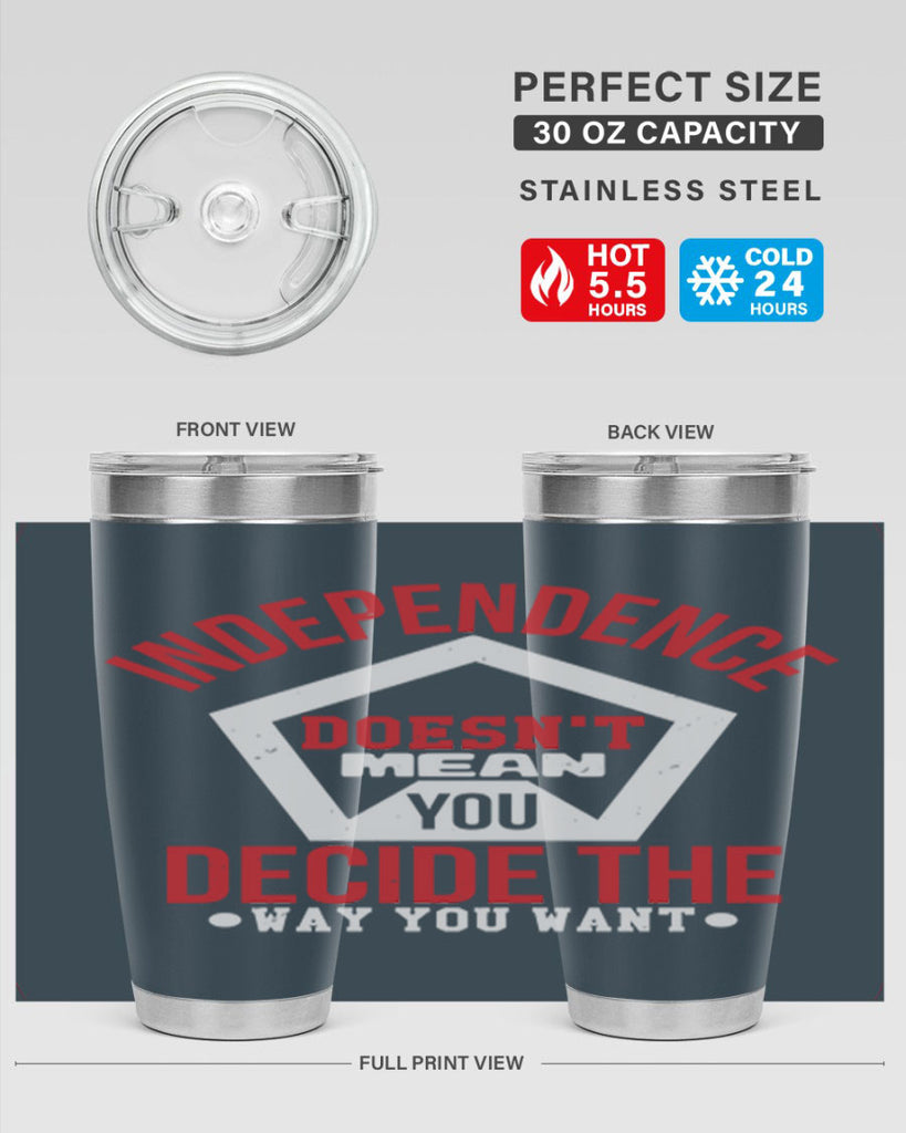 Independence doesnt mean you decide Style 22#- Fourt Of July- Tumbler