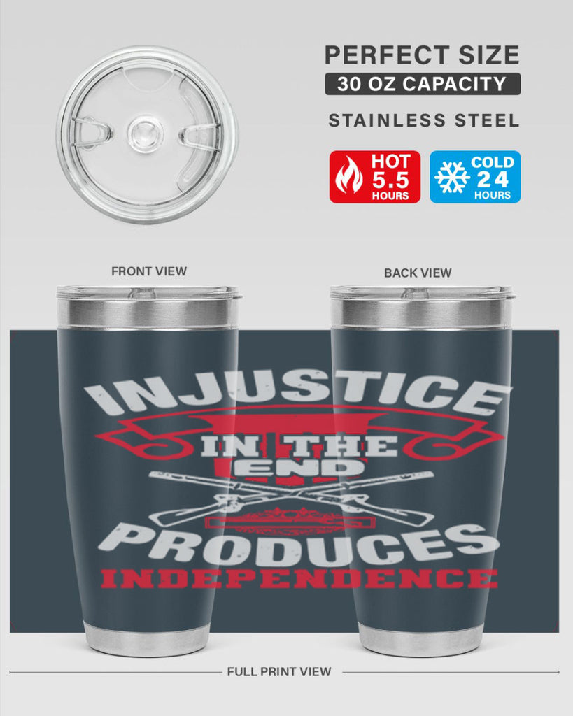 Injustice in the end produces independence Style 31#- Fourt Of July- Tumbler
