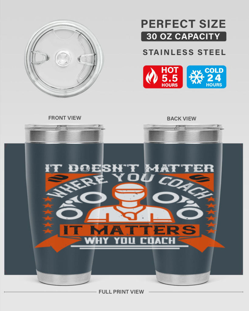 It doesnt matter where you coach it matters why you coach Style 27#- coaching- tumbler