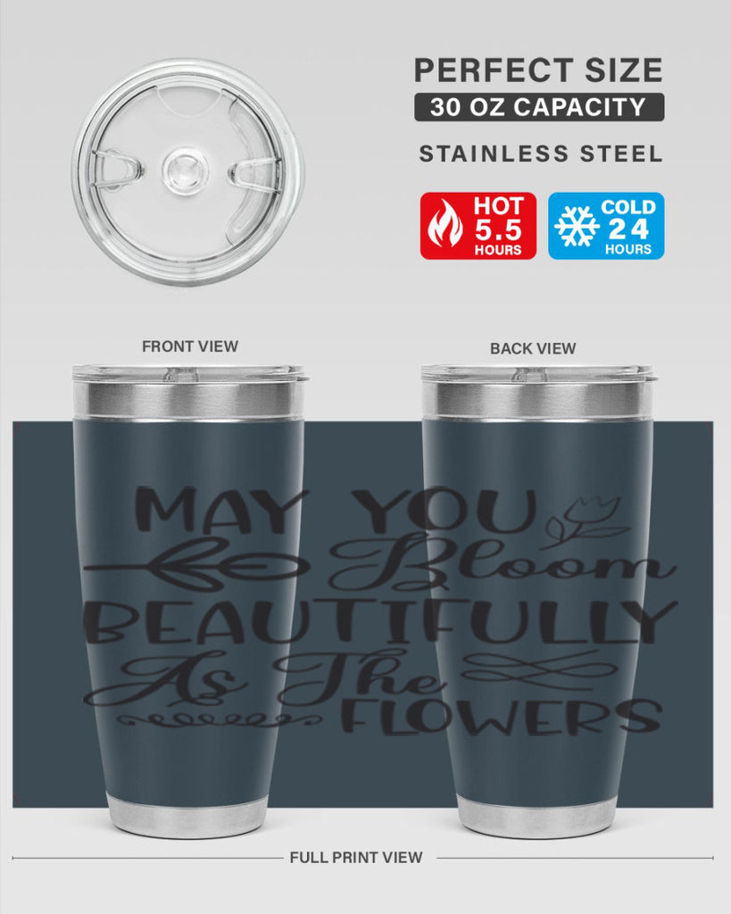 May you bloom beautifully as the flowers340#- spring- Tumbler