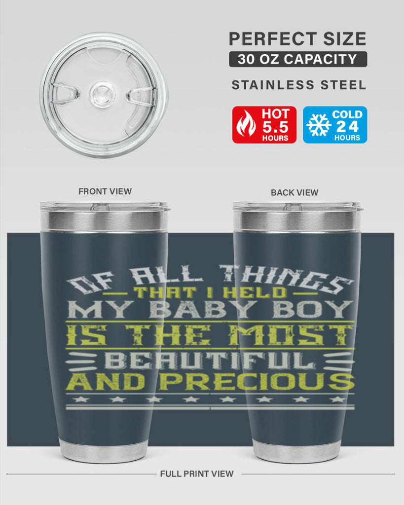 Of all things that I held my baby boy is the most beautiful and precious Style 112#- baby- tumbler