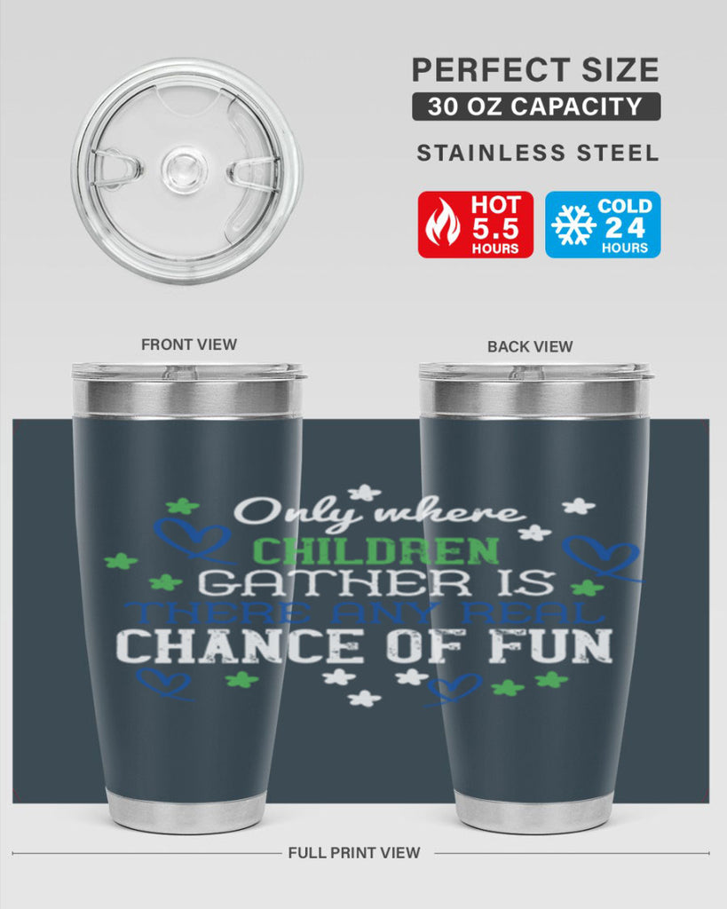 Only where children gather is there any real chance of fun Style 20#- baby- Tumbler