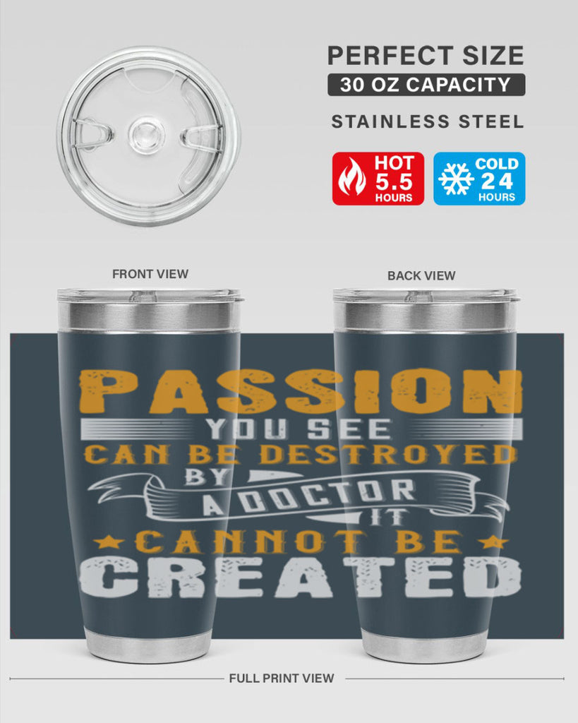 Passion you see can be destroyed by a doctor It cannot be created Style 29#- medical- tumbler
