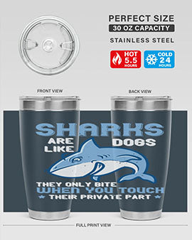 Sharks are like dogs They only bite when you touch their private part Style 38#- shark  fish- Tumbler