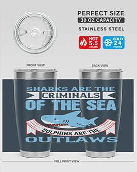 Sharks are the criminals of the sea Dolphins are the outlaws Style 32#- shark  fish- Tumbler