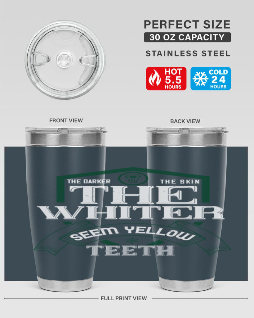 The darker the skin the whiter seem yellow teeth Style 16#- dentist- tumbler
