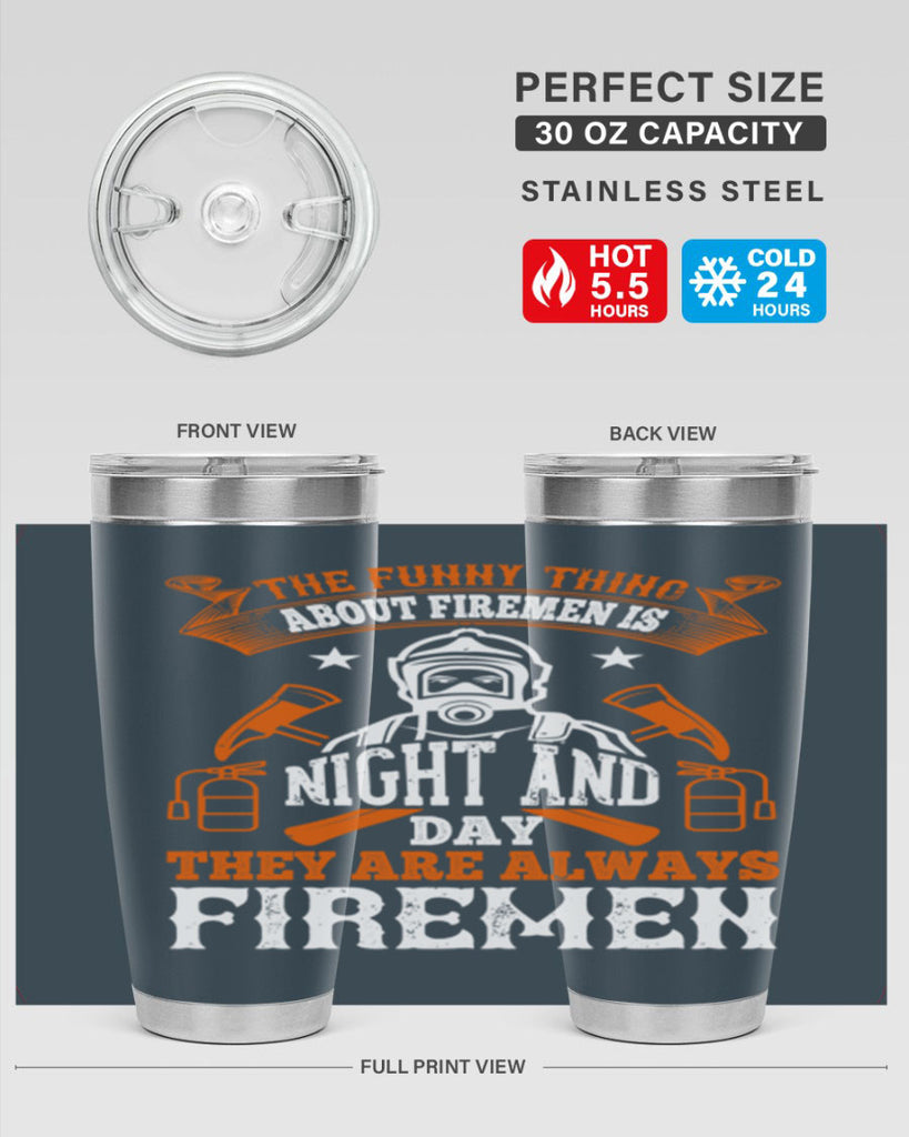 The funny thing about firemen is night and day they are always firemen Style 28#- fire fighter- tumbler