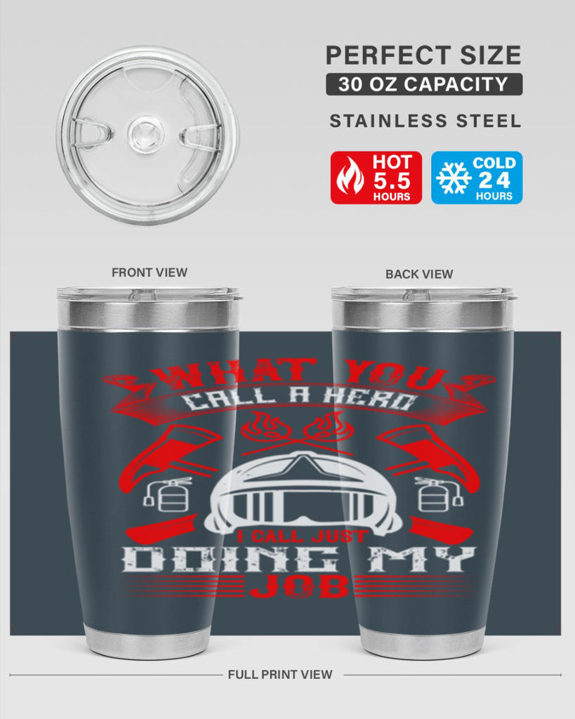 What you call a hero I call just doing my job Style 12#- fire fighter- tumbler