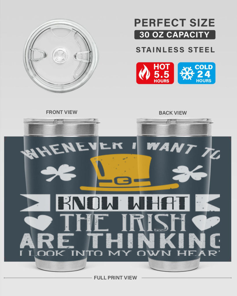 Whenever I want to know what the Irish are thinking I look into my own heart Style 5#- St Patricks Day- Tumbler