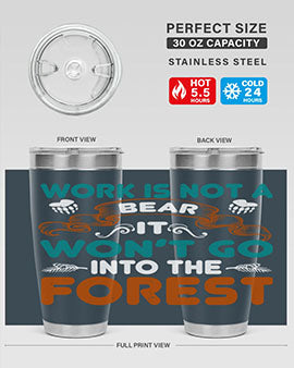 Work is not a bear, it won’t go into the forest 79#- Bears- Tumbler