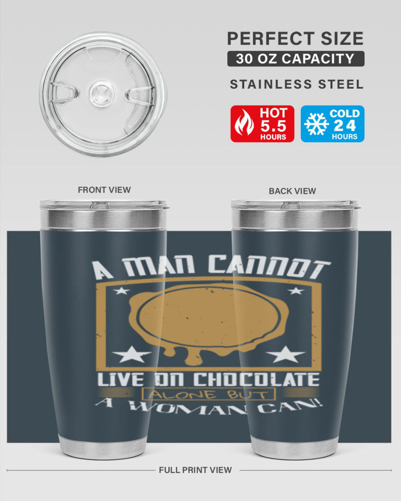 a man cannot live on chocolate alonebut a woman can 39#- chocolate- Tumbler