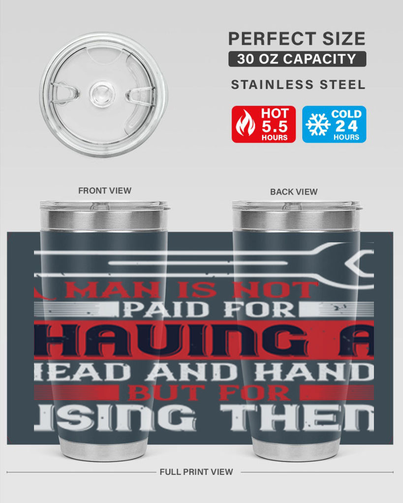 a man is not paid for having a head and hands but for using them 47#- labor day- Tumbler