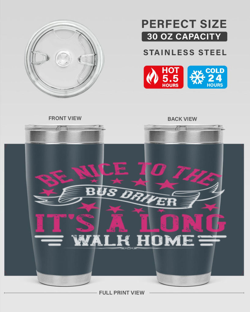 be nice to the bus driver it’s a long walk homee Style 45#- bus driver- tumbler