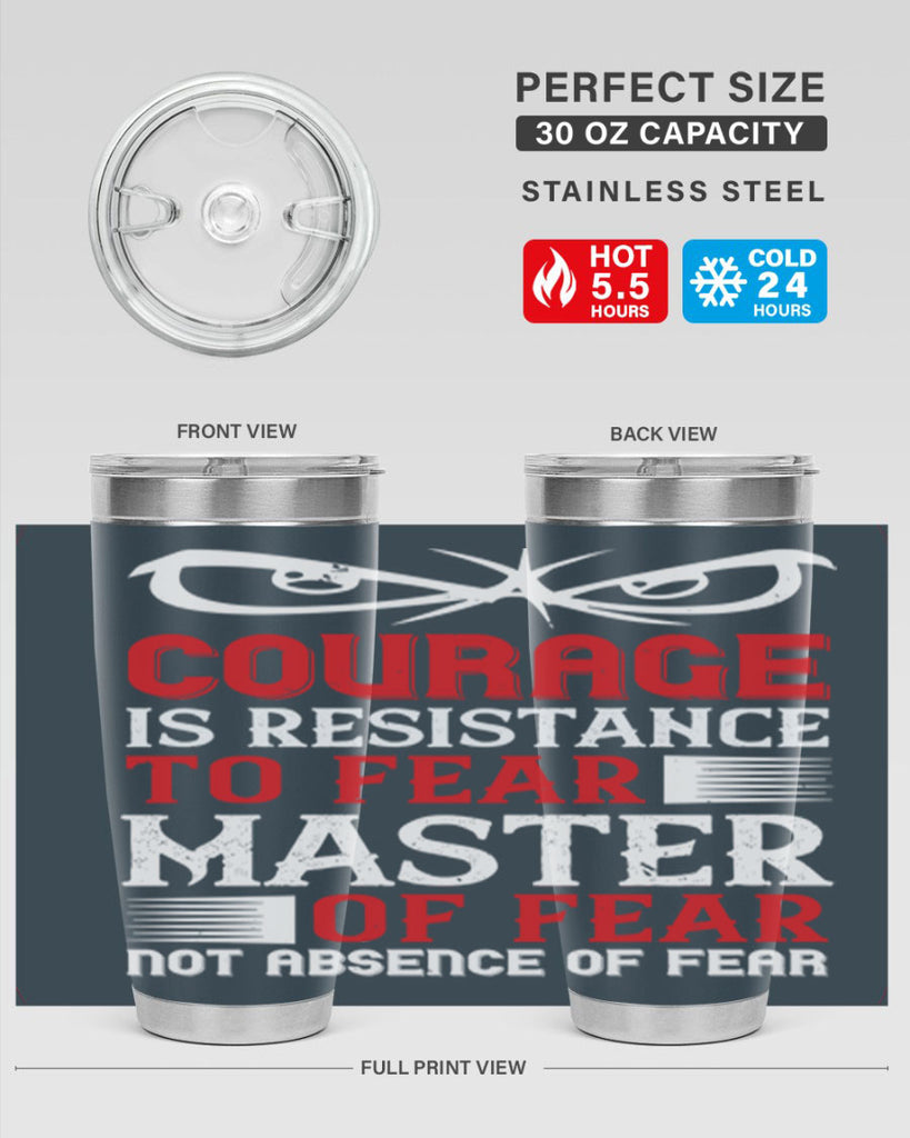 courage is resistance to fear mastery of fear—not absence of fear 64#- Veterns Day- Tumbler