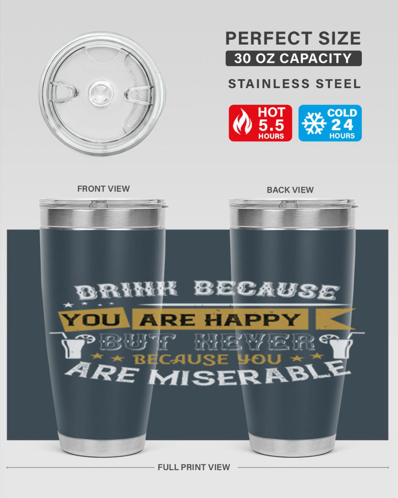 drink because you are happy but never because you are miserable 7#- drinking- Tumbler