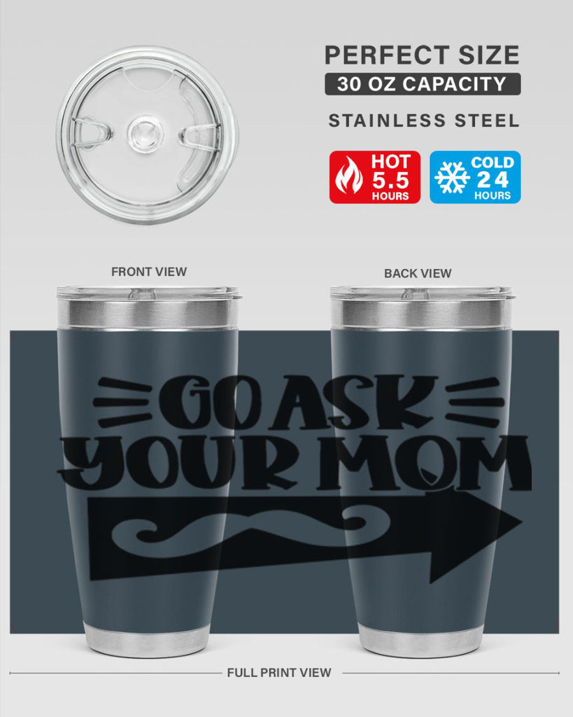 go ask your mom 50#- fathers day- Tumbler