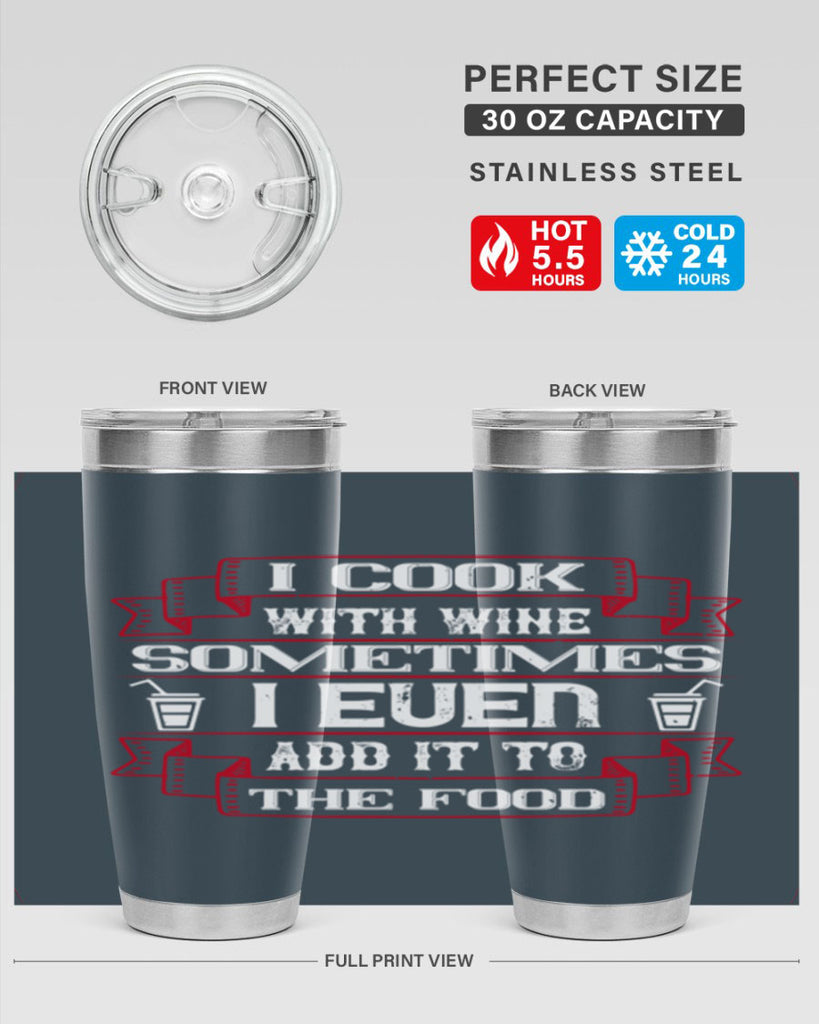 i cook with wine sometimes i even add it to the food 48#- drinking- Tumbler