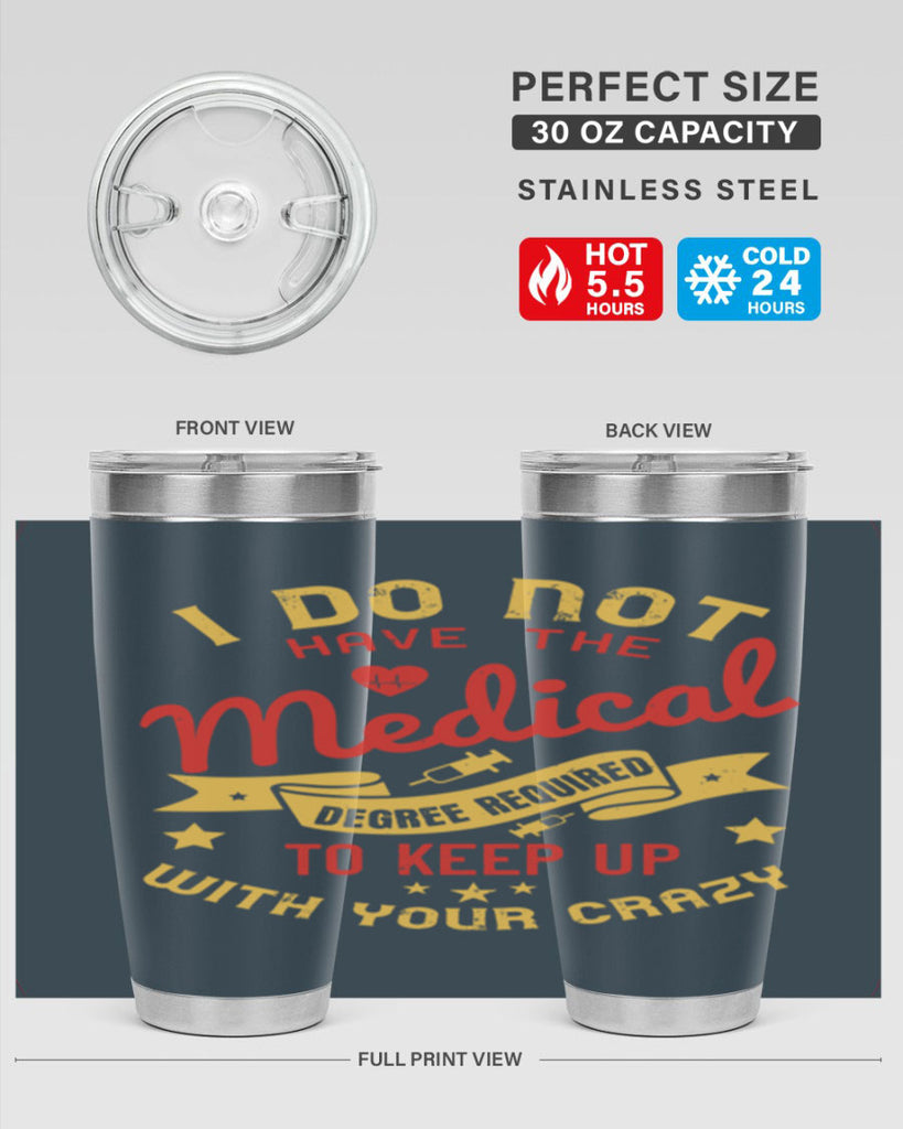 i do not have the medical degree required to keep up with your crazy Style 48#- medical- tumbler