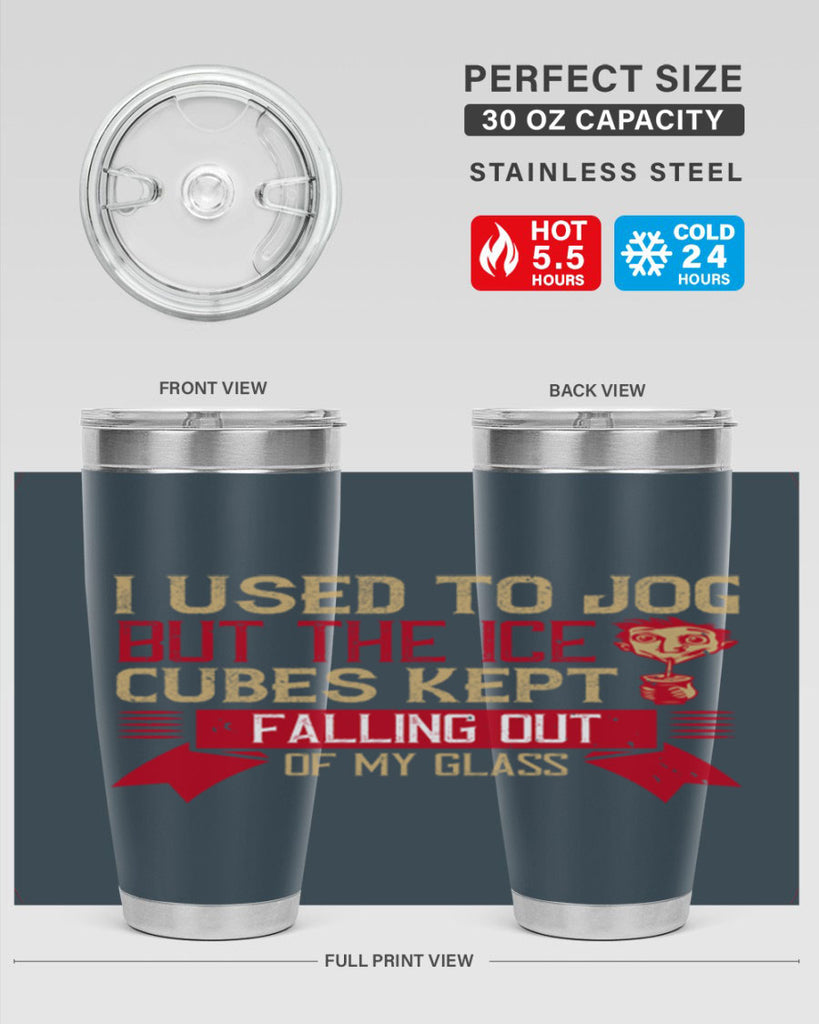 i used to jog but the ice cubes kept falling out of my glass 42#- drinking- Tumbler