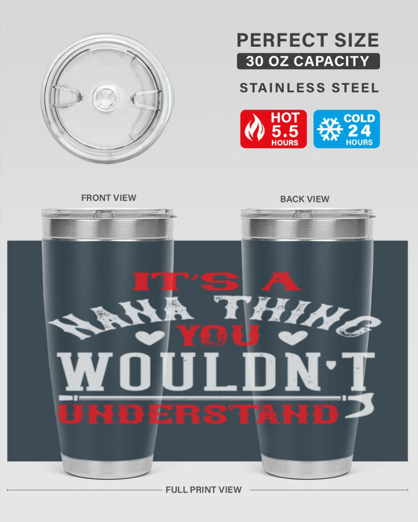 its a nana thing you wouldnt underatand 18#- grandma - nana- Tumbler