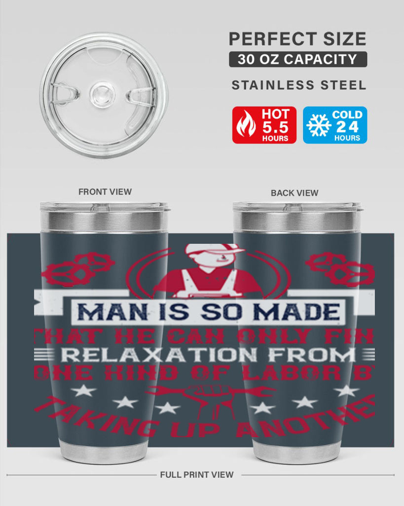man is so made that he can only find relaxation from one kind of labor by taking up another 4#- labor day- Tumbler