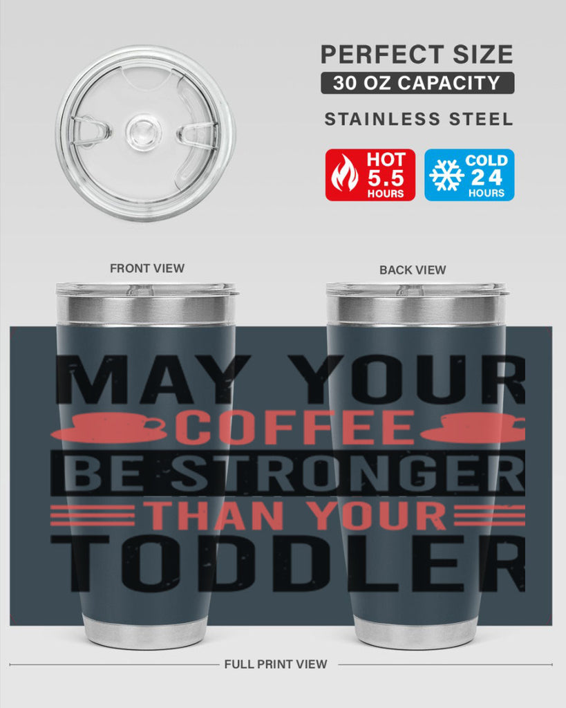 may your coffee be stronger than your toddler 54#- mothers day- Tumbler