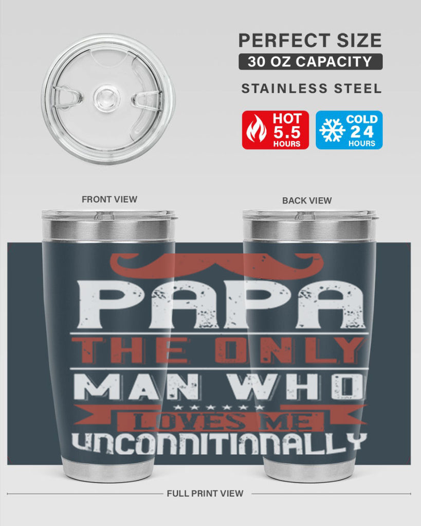 papa the only man who loves me unconditionally 190#- fathers day- Tumbler