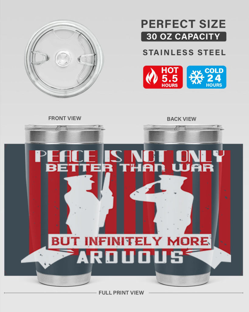 peace is not only better than war but infinitely more arduous 92#- Veterns Day- Tumbler