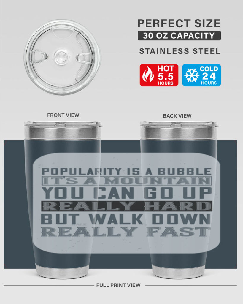 popularity is a bubble its a mountain you can go up really hard but walk down really fast 29#- walking- Tumbler