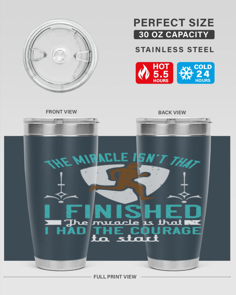 the miracle isn’t that i finished the miracle is that i had the courage to start 13#- running- Tumbler