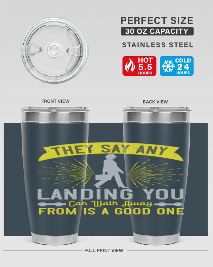 they say any landing you can walk away from is a good one 19#- walking- Tumbler