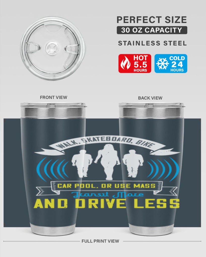 walk skateboard bike car pool or use mass transit more and drive less 15#- walking- Tumbler