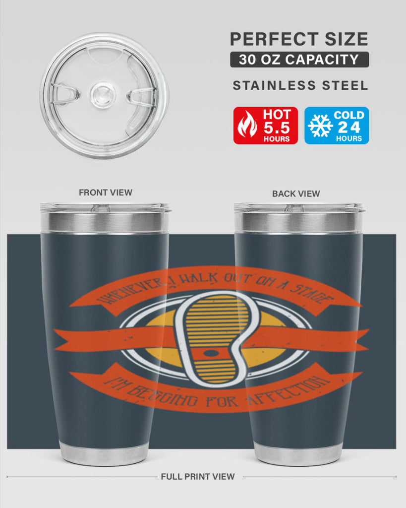 whenever i walk out on a stage im begging for affection 5#- walking- Tumbler