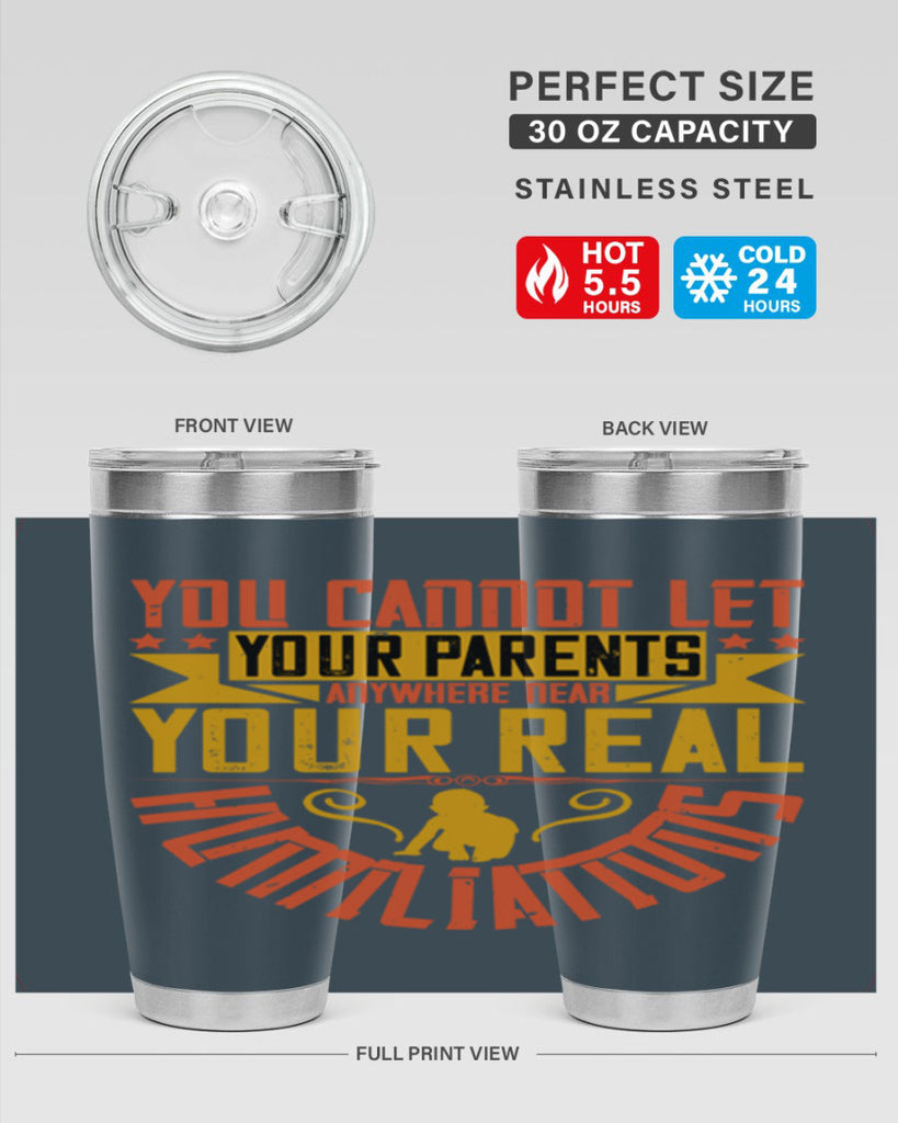 you cannot let your parents anywhere near your real humiliations 7#- Parents Day- Tumbler