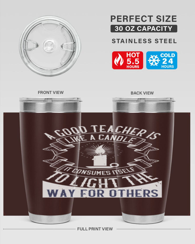 A good teacher is like a candle IT CONSUMES itself to light the way for others Style 111#- teacher- tumbler
