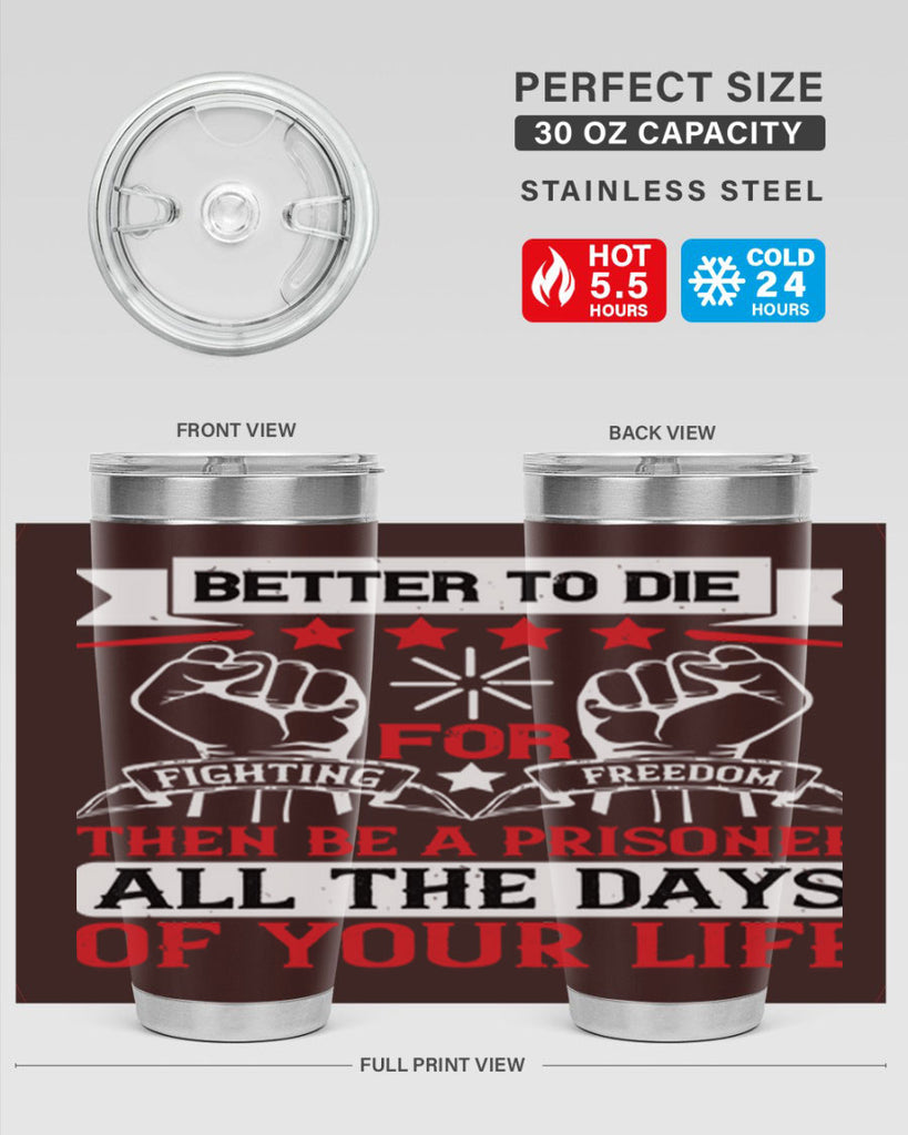 Better to die fighting for freedom then be a prisoner all the days of your life Style 87#- Fourt Of July- Tumbler