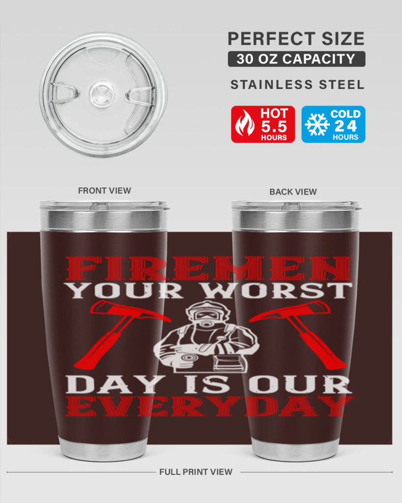 Firemen your worst day is our everyday Style 68#- fire fighter- tumbler