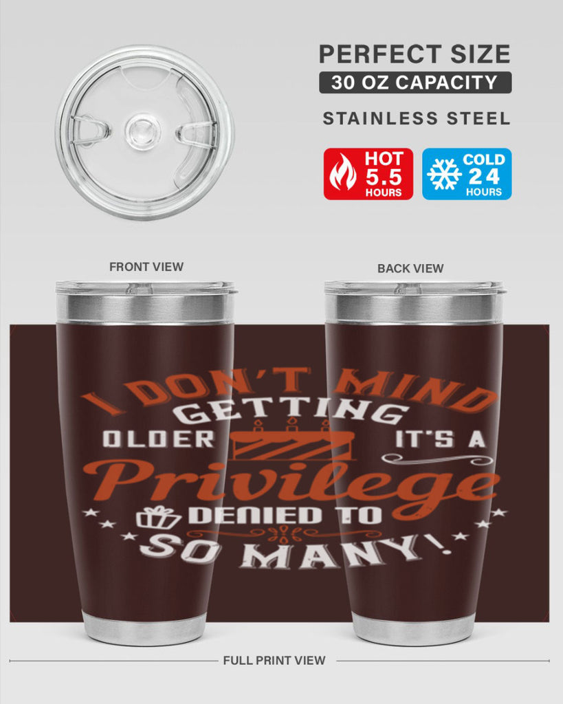I don’t mind getting older it’s a privilege denied to so many Style 76#- birthday- tumbler