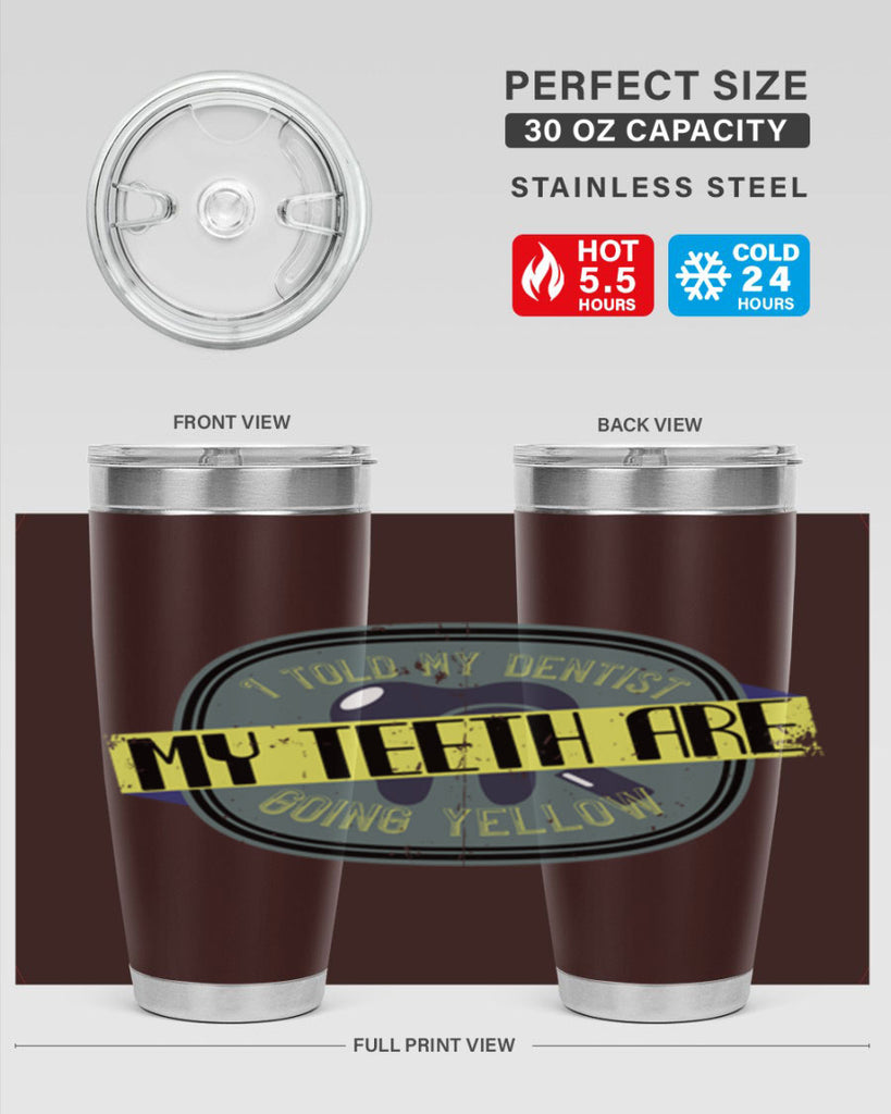 I told my dentist my teeth are going yellow Style 35#- dentist- tumbler