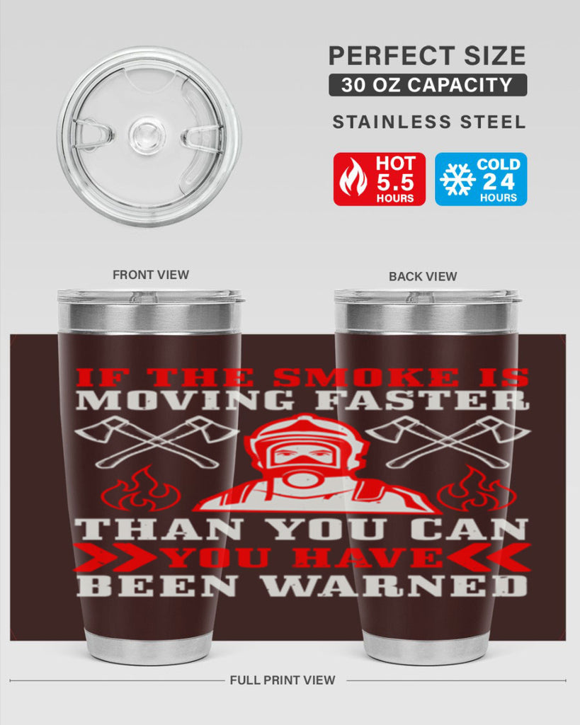 If the smoke is moving faster than you can you have been warned Style 60#- fire fighter- tumbler