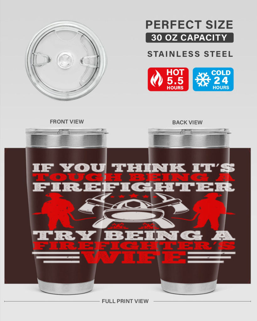 If you think it’s tough being a firefighter try being a firefighter’s wife Style 56#- fire fighter- tumbler