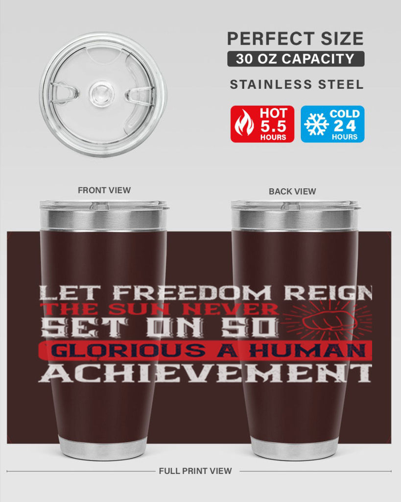 Let freedom reign The sun never set on so glorious a human achievement Style 125#- Fourt Of July- Tumbler