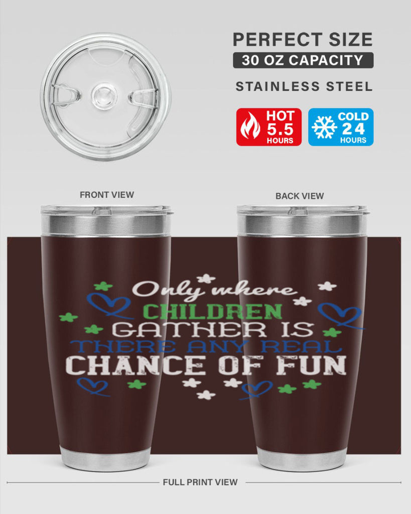 Only where children gather is there any real chance of fun Style 20#- baby- Tumbler