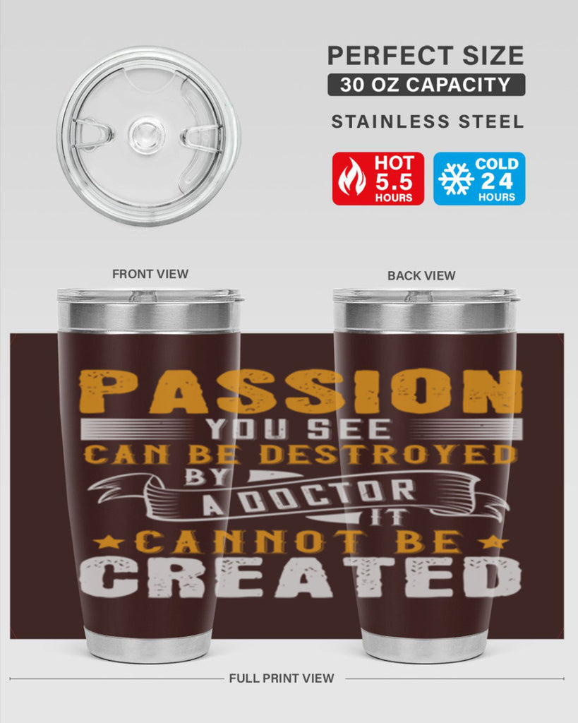 Passion you see can be destroyed by a doctor It cannot be created Style 29#- medical- tumbler