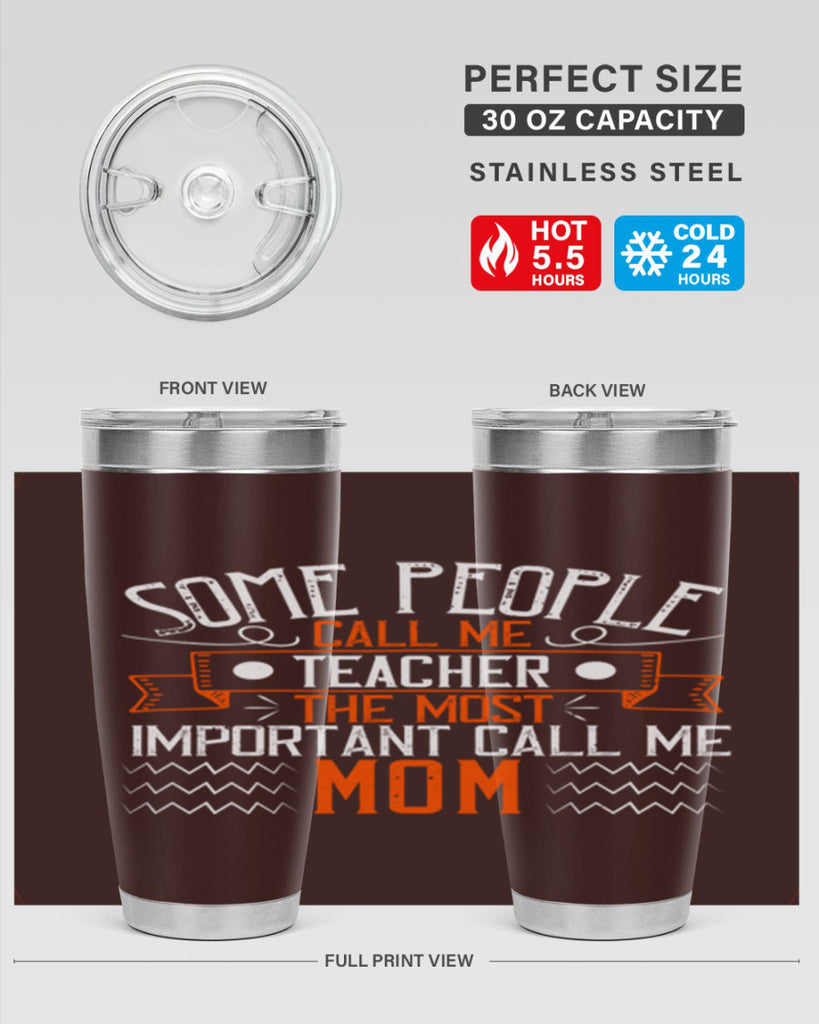 SOME PEOPLE CALL ME TEACHER THE MOST IMPORTANT CALL ME MOM Style 21#- teacher- tumbler