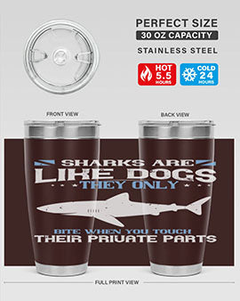 Sharks are like dogs They only bite when you touch their private parts Style 36#- shark  fish- Tumbler
