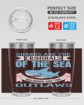 Sharks are the criminals of the sea Dolphins are the outlaws Style 32#- shark  fish- Tumbler