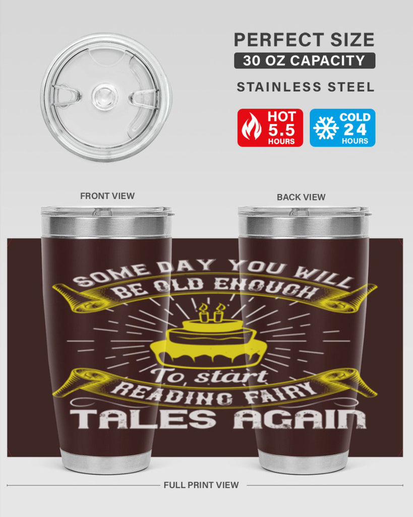 Some day you will be old enough to start reading fairy tales again Style 43#- birthday- tumbler
