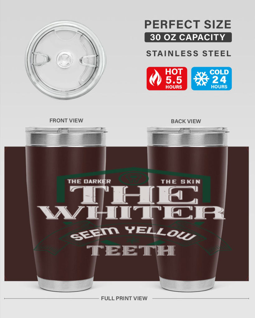 The darker the skin the whiter seem yellow teeth Style 16#- dentist- tumbler